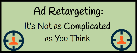 Ad Retargeting: It’s Not as Complicated as You Think