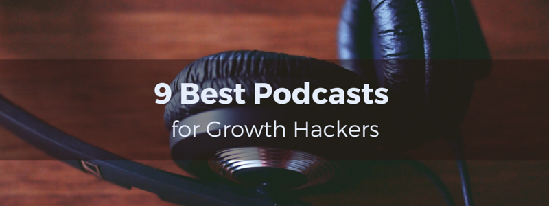 The 9 Best Podcasts for Growth Hackers